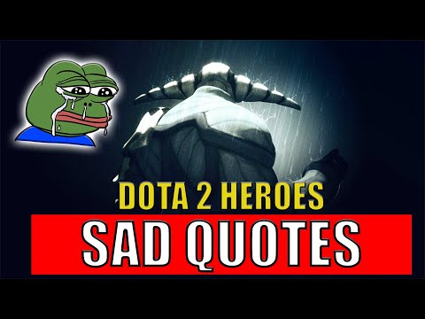 Sadness Behind the Battles: DOTA 2 Heroes Emotional and Sad Quotes.