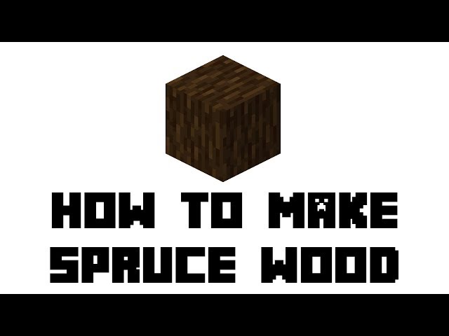 How To Get Spruce Wood In Minecraft How To Get Spruce Wood In Minecraft