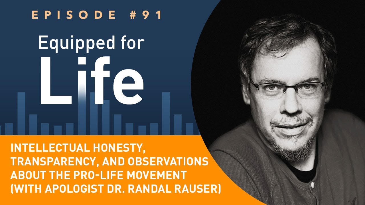 Intellectual Honesty, Transparency, and the Pro-Life Movement (with Apologist Dr. Randal Rauser)