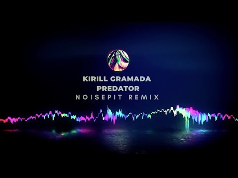Kirill Gramada — Predator (Noisepit Remix)