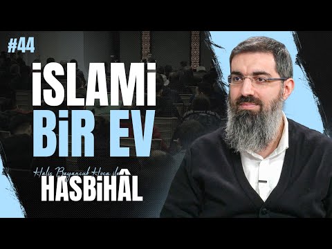 Halis Hoca ile Hasbihâl #44 | Evde İslami Bir Hayat Nasıl Kurulur?