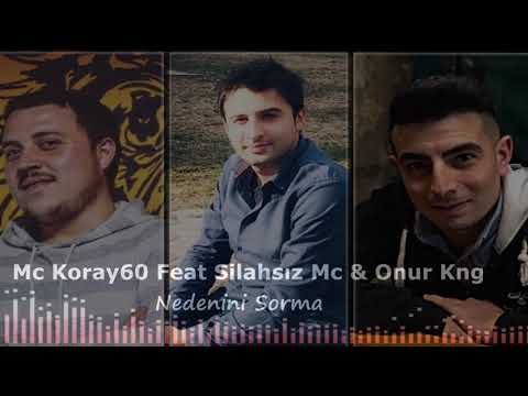 MC Koray 60 FEAT Silahsız Mc & Onur Kng - NEDENİNİ SORMA