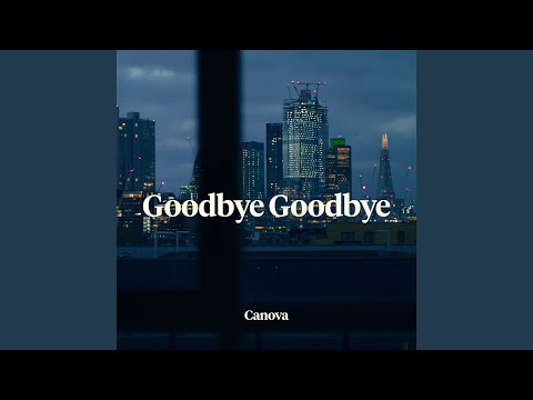 Goodbye Goodbye - Canova