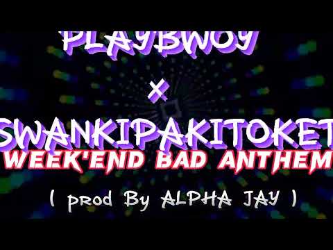 PLAYBWOY x SWANKIPAKITOKET - WEEK'END BAD ANTHEM ( Prod By ALPHA JAY )