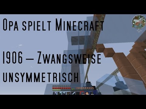 Opa spielt Minecraft 1906 – Zwangsweise unsymmetrisch