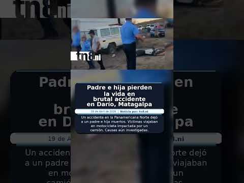 Padre e hija pierden la vida en brutal accidente en Darío, Matagalpa