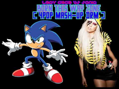lady gaga vs sonic - born this way zone ( 4POP mash-up version DRM ).wmv
