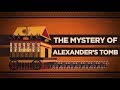Why Were Alexander S Body And Tomb So Important