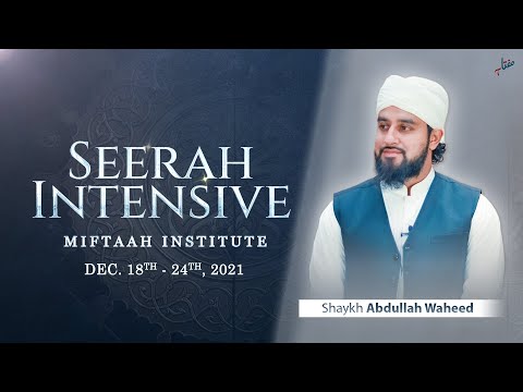 Seerah Intensive 2021 | Miftaah Institute | Shaykh Abdullah Waheed