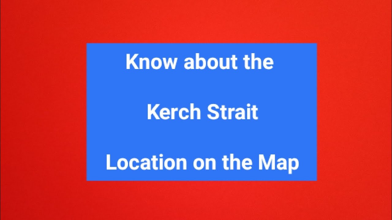 Kerch Strait Russia Crimea sea of azov black sea