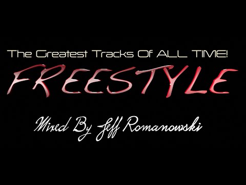 The Greatest FREESTYLE Records of ALL TIME...Mixed By Jeff Romanowski 2020