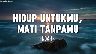 Download lagu Hidup Untukmu, Mati Tanpamu -  Noah  || Lirik Lagu mp3