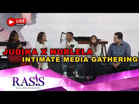 🔴LIVE JUDIKA X NURLELA INTIMATE MEDIA GATHERING