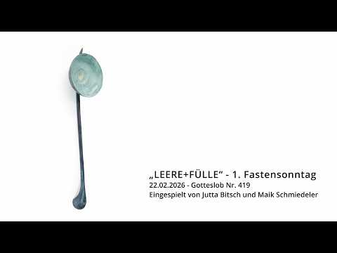„LEERE+FÜLLE“ - 1. Fastensonntag, 22.02.2026 - Gotteslob Nr. 419
