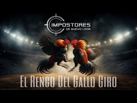 IMPOSTORES DE NUEVO LEON - EL RENGO DEL GALLO GIRO