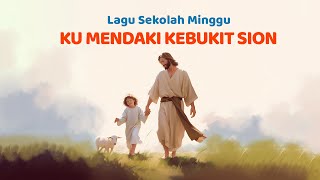 Download lagu Ku Mendaki Ke Bukit Sion - Lagu Sekolah Minggu mp3