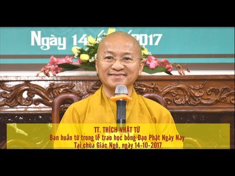 Huấn từ của TT. Thích Nhật Từ trong lễ trao học bổng Đạo Phật Ngày Nay 14-10-2017