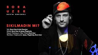 Sıkılmadın mı? [Official Audio Video] - Bora Uzer #BenimUmrumda
