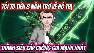 Download lagu Tôi Tu Tiên 8 Năm Trở Về Đô Thị Thành Siêu Cấp Cường Giả Mạnh Nhất Full Version | HH VietSub mp3