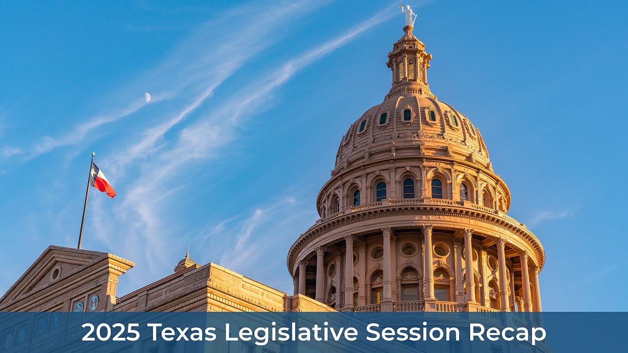 2025 Texas Legislative Session Recap