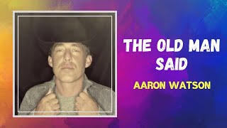 Aaron Watson - The Old Man Said (Lyrics)