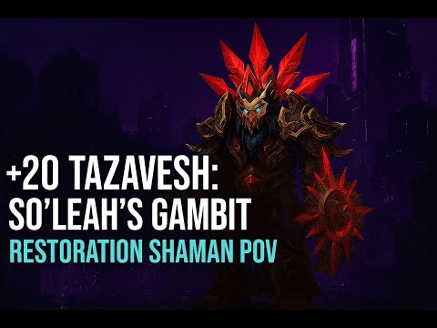 +20 Tazavesh: So'leah's Gambit | Restoration Shaman POV | TWW Season 3