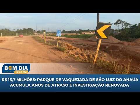 R$ 13,7 milhões: Parque de Vaquejada de São Luiz acumula anos de atraso e investigação renovada