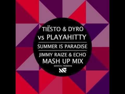 The Summer Is Paradise (Jimmy Raize & Echo Mash Up Mix) - Tiesto & Dyro vs Playahitty