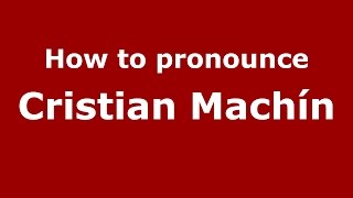 How to pronounce Cristian Machín