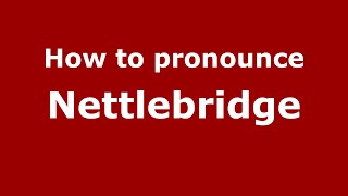 How to pronounce Nettlebridge
