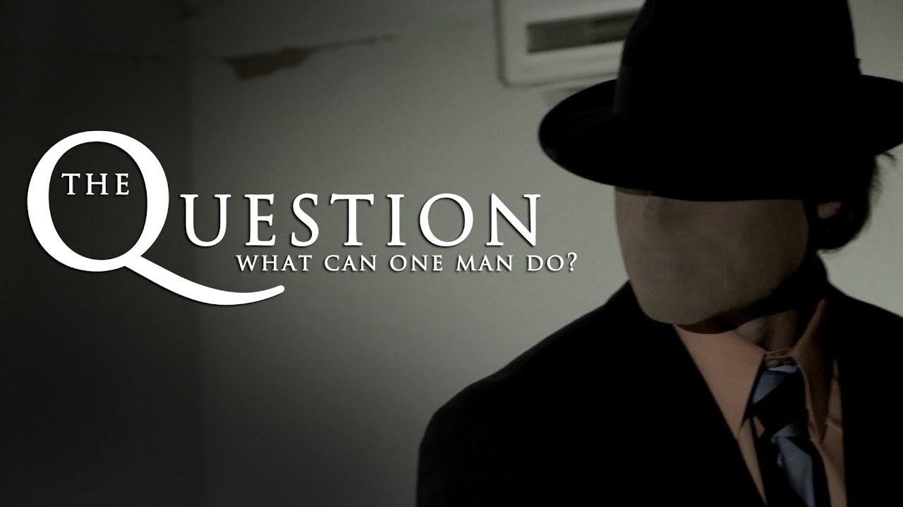 The Question: What Can One Man Do? A DC Comics Fan Film
