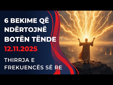 Thirrja e Frekuencës së Re 6 Bekime që Ndërtojnë Botën Tënde – 12 11 2025