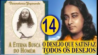 O DESEJO QUE SATISFAZ TODOS OS DESEJOS - A Eterna Busca Do Homem - Parte 14