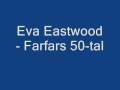 Eva Eastwood - Farfars 50 tal 