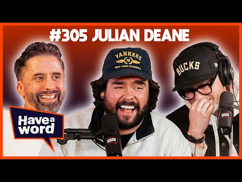 Julian Deane | Have A Word Podcast #305