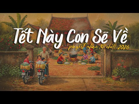 [Nhạc Tết Chill 2026🧧] Nhạc nghe thôi là thấy nhớ nhà, nghe là muốn về quê #nhactet #nhacxuan