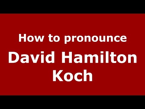 How to pronounce David Hamilton Koch (American English/US)  - PronounceNames.com