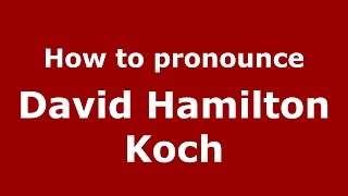 How to pronounce David Hamilton Koch