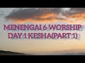 MENENGAI 6 WORSHIP KESHA DAY 1 Part 1