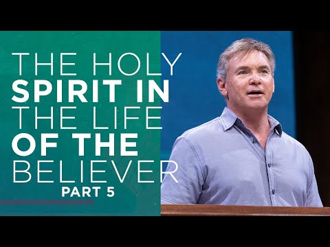 The Holy Spirit in the Life of the Believer (Part 5)