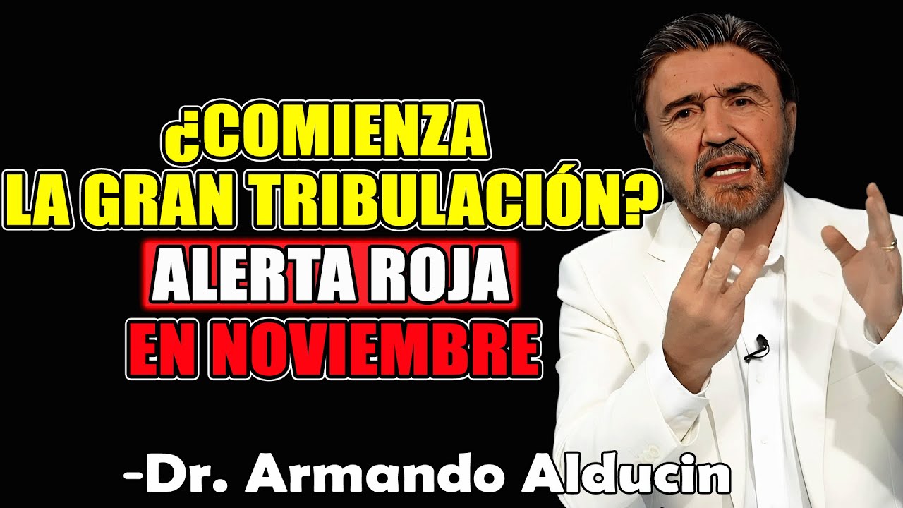 ¿Comienza la Gran Tribulación? Alerta roja en noviemb  - Dr. Armando Alducin 2025