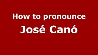 How to pronounce José Canó