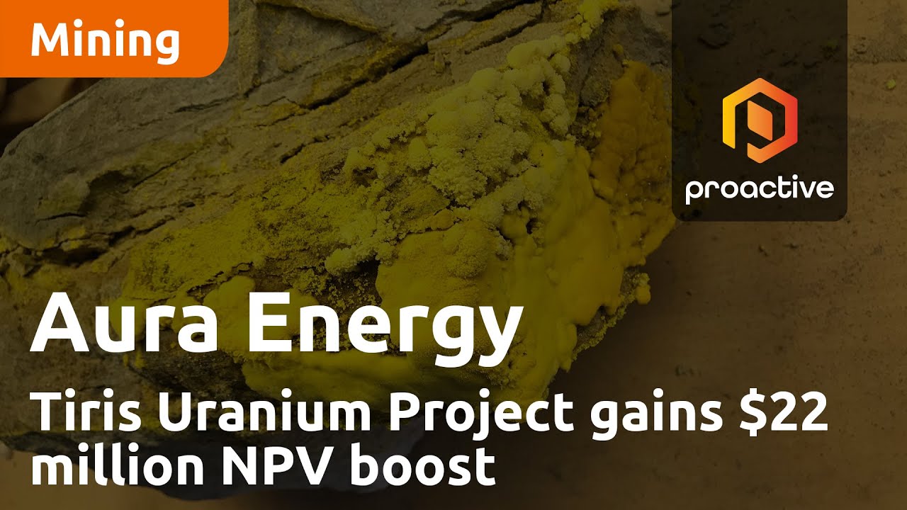 Aura Energy's Tiris Uranium Project gains $22 million NPV boost