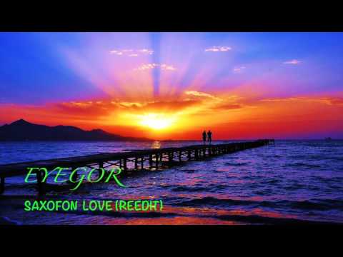 EYEgor   Saxofon Love reedit