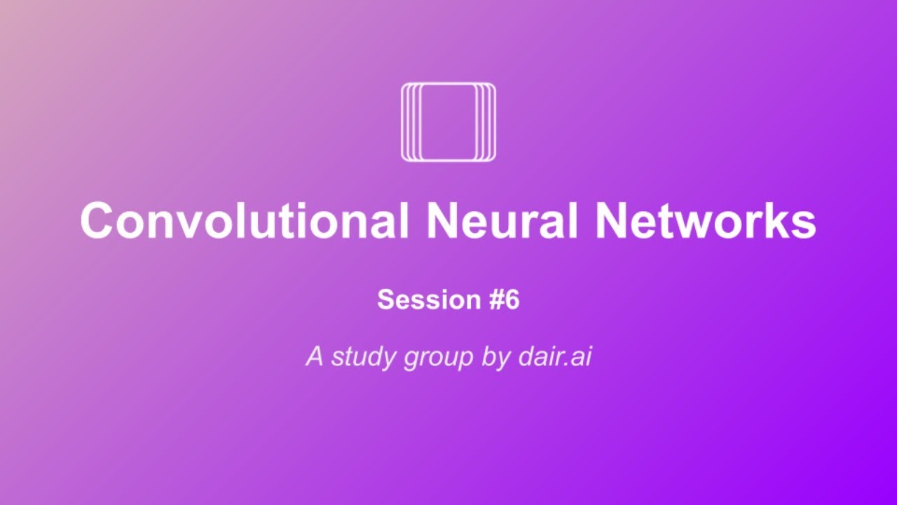 Dive into Deep Learning (Study Group): Convolutional Neural Networks | Session 6