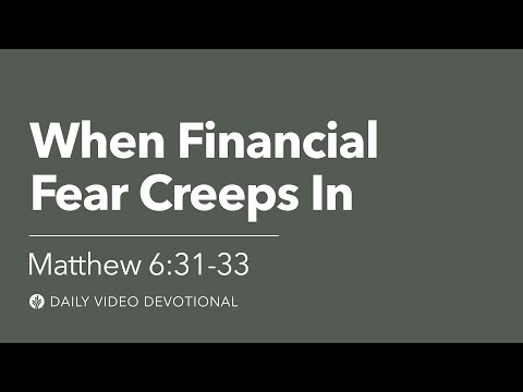 When Financial Fear Creeps In | Matthew 6:31-33 | Our Daily Bread Video Devotional