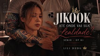 JIKOOK - ATÉ ONDE VAI A SUA LEALDADE? - SERIES - EP 01 👑