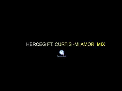 HERCEG ft. CURTIS - Mi Amor  mix