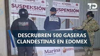 Clausuran gaseras clandestinas ligadas al crimen organizado en Ecatepec