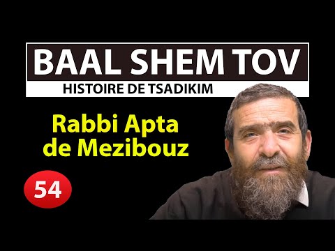 HISTOIRE DE TSADIKIM 54 - BAAL SHEM TOV - Rabbi Apta de Mezibouz - Avi Assouline